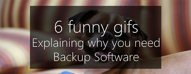6 funny gifs to help justify backup software in your budget