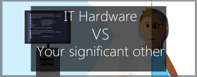 IT Hardware vs your significant other