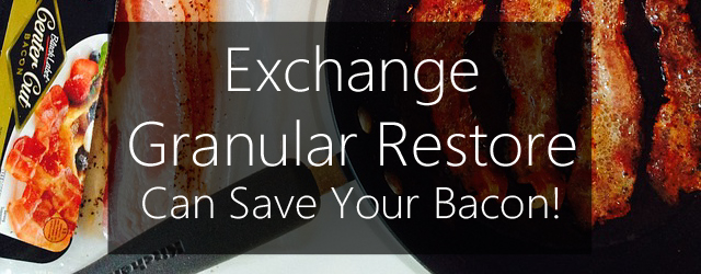 Exchange Granular Restore can save your bacon!