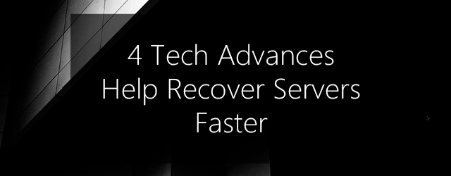 recover a server faster - 4 tech advances