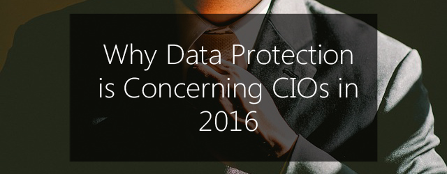 why CIOs are concerned about data protection